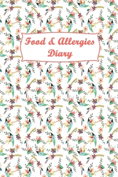 Food & Allergies Diary: Diary to Track Your Triggers and Symptoms: Discover Your Food Intolerances and Allergies.