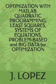 Paperback OPTIMIZATION WITH MATLAB. QUADRATIC PROGRAMMING, LEAST SQUARES, SYSTEMS OF EQUATIONS, PROBLEM-BASED and BIG DATA for OPTIMIZATION Book