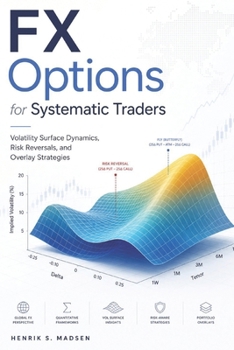 Paperback FX Options for Systematic Traders: Volatility Surface Dynamics, Risk Reversals, and Overlay Strategies Book