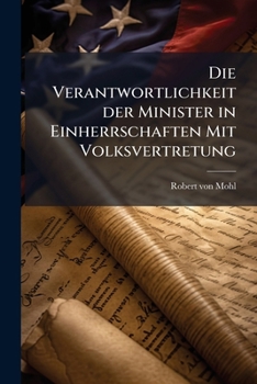Paperback Die Verantwortlichkeit der Minister in Einherrschaften Mit Volksvertretung [German] Book