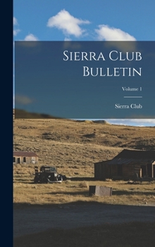 Sierra Club Bulletin, Volume 1...