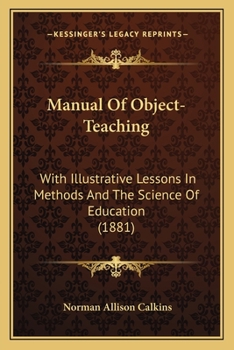 Paperback Manual Of Object-Teaching: With Illustrative Lessons In Methods And The Science Of Education (1881) Book