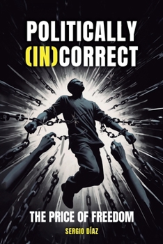 POLITICALLY (IN)CORRECT: THE PRICE OF FREEDOM
