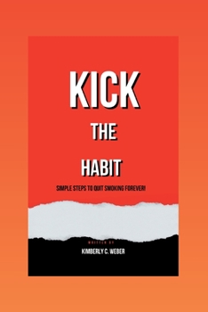 Paperback Kick the Habit: Simple Steps to Quit Smoking Forever! Book