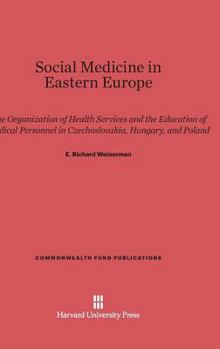 Hardcover Social Medicine in Eastern Europe: The Organization of Health Services and the Education of Medical Personnel in Czechoslovakia, Hungary, and Poland Book