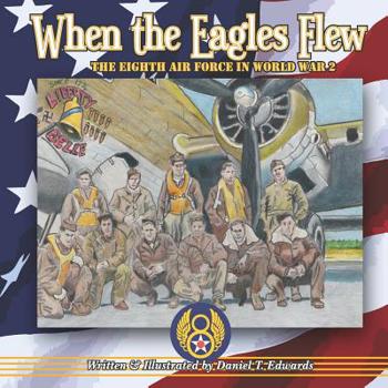 Paperback When the Eagles Flew: A story of the Eight Air Force during World War 2 Book