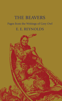 Paperback The Beavers: Pages from the Writings of Grey Owl Book