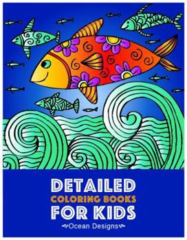 Paperback Detailed Coloring Books For Kids: Ocean Designs: Advanced Coloring Pages for Tweens, Older Kids, Boys & Girls, Designs & Patterns of Underwater Ocean Book