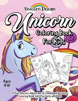 Unicorn Coloring Book for Kids Ages 4-8: A Fun Unicorn Adventure in Candyland Activity Coloring Book Gift for Girls and Boys