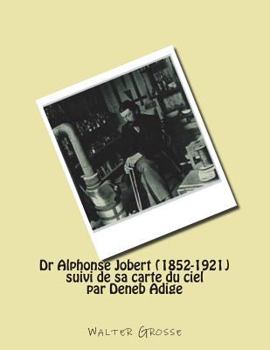 Paperback Dr Alphonse Jobert (1852-1921): suivi de sa carte du ciel par Deneb Adige [French] Book