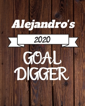 Alejandro's 2020 Goal Digger: 2020 New Year Planner Goal Journal Gift for Alejandro  / Notebook / Diary / Unique Greeting Card Alternative