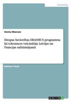Paperback Eiropas Savien&#299;bas ERASMUS programma k&#257; tolerances veicin&#257;t&#257;ja Latvijas un Francijas sal&#299;dzin&#257;jum&#257; [Latin] Book