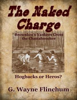 Paperback The Naked Charge: Brownlow's Yankees Cross the Chattahoochee Book