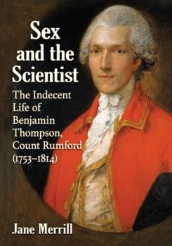 Paperback Sex and the Scientist: The Indecent Life of Benjamin Thompson, Count Rumford (1753-1814) Book