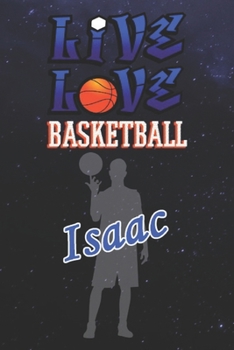 Live Love Basketball Isaac: The Perfect Notebook For Proud Basketball Fans Or Players - Forever Suitbale Gift For Boys - Diary - College Ruled - J