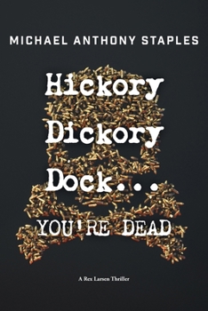 Hickory Dickory Dock ... YOU'RE DEAD: A Rex Larsen Thriller