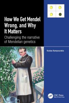 Paperback How We Get Mendel Wrong, and Why It Matters: Challenging the Narrative of Mendelian Genetics Book