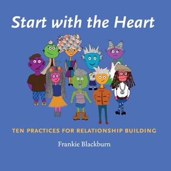 Paperback Start with the Heart: Ten Practices for Relationship Building Book