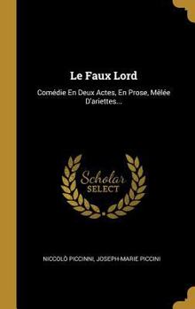 Hardcover Le Faux Lord: Comédie En Deux Actes, En Prose, Mêlée D'ariettes... [French] Book