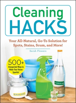 Paperback Cleaning Hacks: Your All-Natural, Go-To Solution for Spots, Stains, Scum, and More! Book