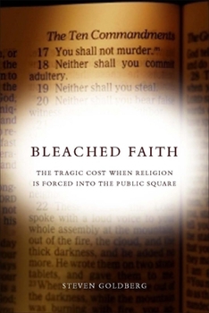 Hardcover Bleached Faith: The Tragic Cost When Religion Is Forced Into the Public Square Book
