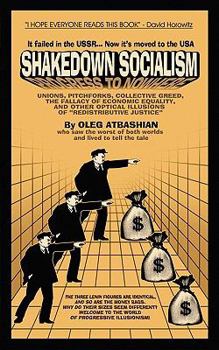 Shakedown Socialism: Unions, Pitchforks, Collective Greed, the Fallacy of Economic Equality, and other Optical Illusions of "Redistributive Justice"