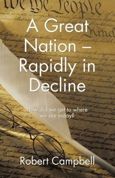 A Great Nation - Rapidly in Decline: How did we get to where we are today?