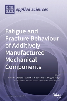 Hardcover Fatigue and Fracture Behaviour of Additively Manufactured Mechanical Components Book
