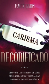 Hardcover Carisma Decodificado: Descubre los secretos de c?mo desarrollar una personalidad irresistiblemente magn?tica [Spanish] Book