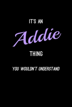 It's An Addie Thing, You Wouldn't Understand: Personalized Journal With Name 6X9 Blank Lined Customized Notebook For Addie