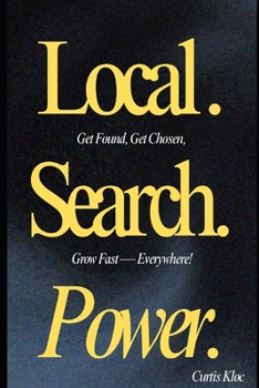 Paperback Local. Search. Power: Get Found, Get Chosen, Grow Fast - Everywhere. Book