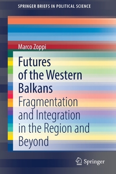 Paperback Futures of the Western Balkans: Fragmentation and Integration in the Region and Beyond Book