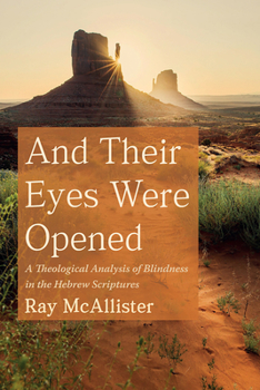 Hardcover And Their Eyes Were Opened: A Theological Analysis of Blindness in the Hebrew Scriptures Book