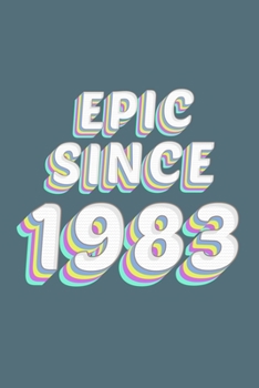 Epic Since 1983 Birthday Gift: Lined Notebook / Journal Gift, 120 Pages, 6x9, Soft Cover, Matte Finish