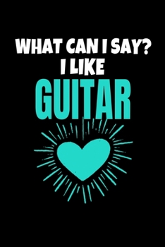 Paperback What Can I say I like Guitar: Guitar Notebook Gift - 120 Dot Grid Page Book