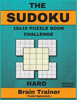 Paperback The SUDOKU 16x16 Puzzle Book Challenge: Large Print Sudoku Puzzle Book for Adults, Brain Trainer HARD, Solutions included [Large Print] Book
