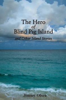 The Hero of Blind Pig Island and Other Island Stories