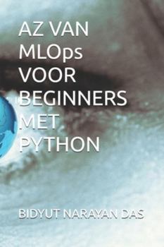 Paperback AZ VAN MLOps VOOR BEGINNERS MET PYTHON [Dutch] Book