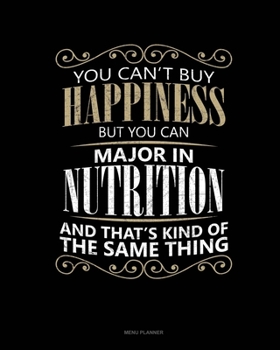You Can't Buy Happiness But You Can Major In Nutrition And That's Kind Of The Same Thing: Menu Planner