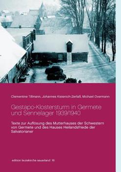 Paperback Gestapo-Klostersturm in Germete und Sennelager 1939/1940: Texte zur Auflösung des Mutterhauses der Schwestern von Germete und des Hauses Heilandsfried [German] Book