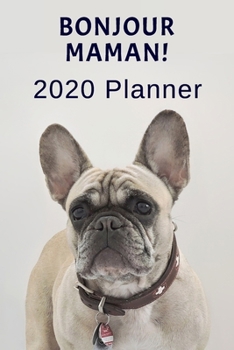 Bonjour Maman: 2020 Planner For French Bulldog Lovers