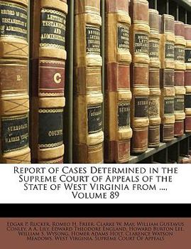 Paperback Report of Cases Determined in the Supreme Court of Appeals of the State of West Virginia from ..., Volume 89 Book