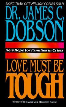 Hardcover Love Must Be Tough: New Hope for Families in Crisis Book