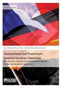 Paperback Deutschland und Frankreich: Geschichte einer Hassliebe: Vom deutsch-französischen Freundschaftsvertrag bis zum gemeinsamen Jugendwerk [German] Book