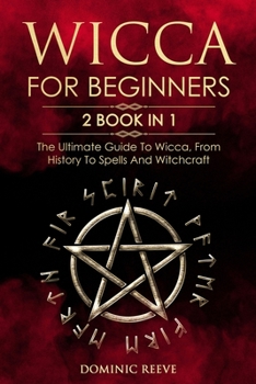 Paperback Wicca For Beginners: 2 book in 1 - The Ultimate Guide To Wicca, From History To Spells And Witchcraft Book