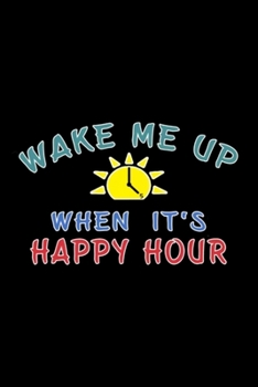 Happy Hour funny Alcohol Craft Beer drinkers gift: Blank Lined Notebook Journal for Work, School, Office | 6x9 110 page