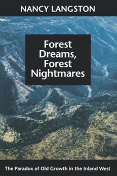 Hardcover Forest Dreams, Forest Nightmares: The Paradox of Old Growth in the Inland West Book