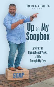 Paperback Up on My Soapbox: A Series of Inspirational Views of Life Through My Eyes Book