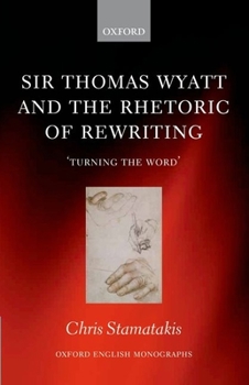 Hardcover Sir Thomas Wyatt and the Rhetoric of Rewriting: 'Turning the Word' Book
