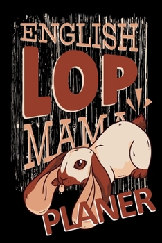 English Lop Mama Planer: Kaninchen Hasen Jahresplaner Terminkalender Haustier Geschenk Frau Mutter (German Edition)